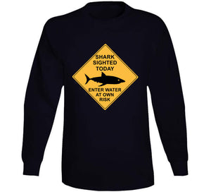 Shark Sighted Today - Enter Water At Own Risk  Classic T Shirt, Crewneck Sweatshirt, Hoodie, Long Sleeve