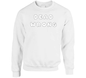 Govt - Dead Wrong X 300 Classic T Shirt, Crewneck Sweatshirt, Hoodie, Long Sleeve