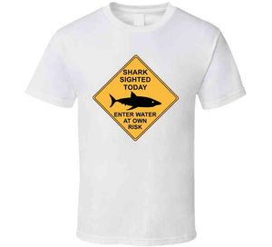 Shark Sighted Today - Enter Water At Own Risk  Classic T Shirt, Crewneck Sweatshirt, Hoodie, Long Sleeve