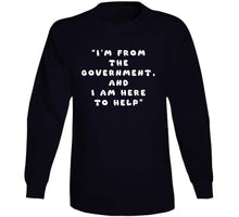 Load image into Gallery viewer, Govt - I Am Here From The Government And Here To Help X 300 T Shirt
