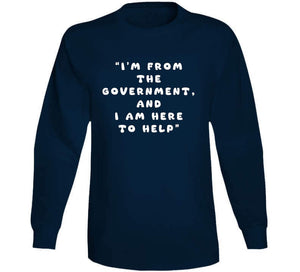 Govt - I Am Here From The Government And Here To Help X 300  Classic T Shirt, Crewneck Sweatshirt, Hoodie, Long Sleeve