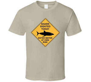 Shark Sighted Today - Enter Water At Own Risk T Shirt