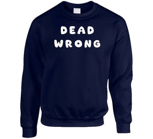 Govt - Dead Wrong X 300 Classic T Shirt, Crewneck Sweatshirt, Hoodie, Long Sleeve