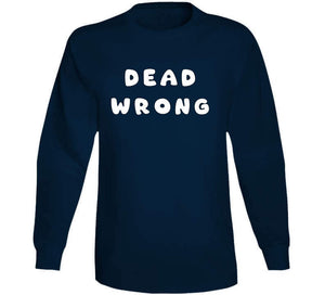 Govt - Dead Wrong X 300  Classic T Shirt, Crewneck Sweatshirt, Hoodie, Long Sleeve