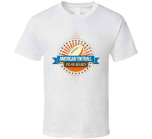 Load image into Gallery viewer, Sport - American Football - Play Hard T Shirt
