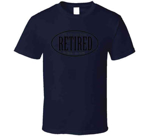 Retired - No Boss - No Job X 300 T Shirt