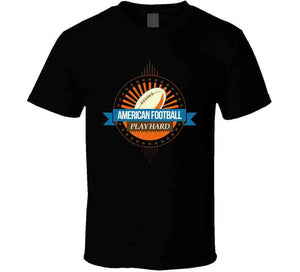 Sport - American Football - Play Hard T Shirt