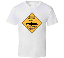 Load image into Gallery viewer, Shark Sighted Today - Enter Water At Own Risk T Shirt
