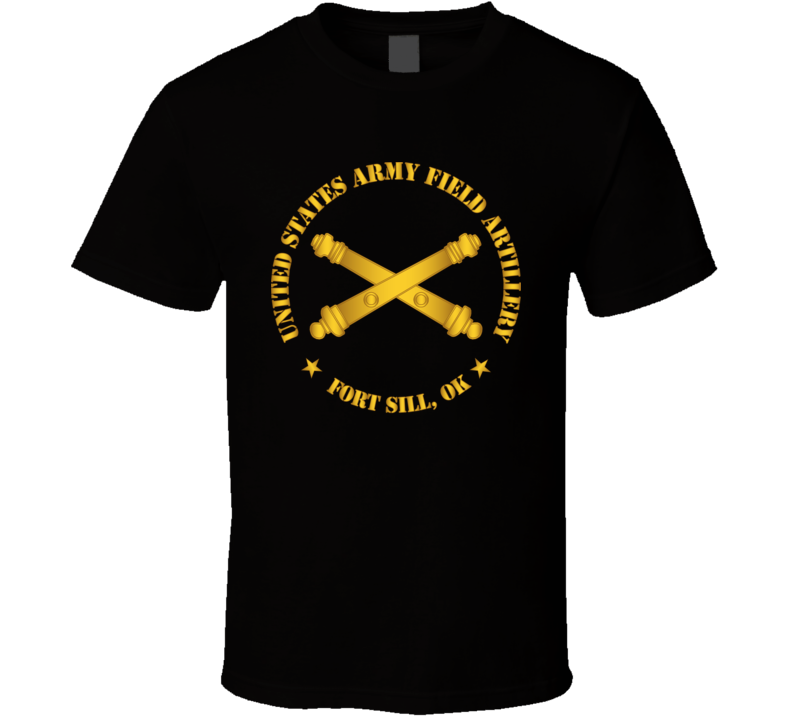 Army - Us Army Field Artillery Ft Sill Ok W Branch Wo Bkgrd T Shirt