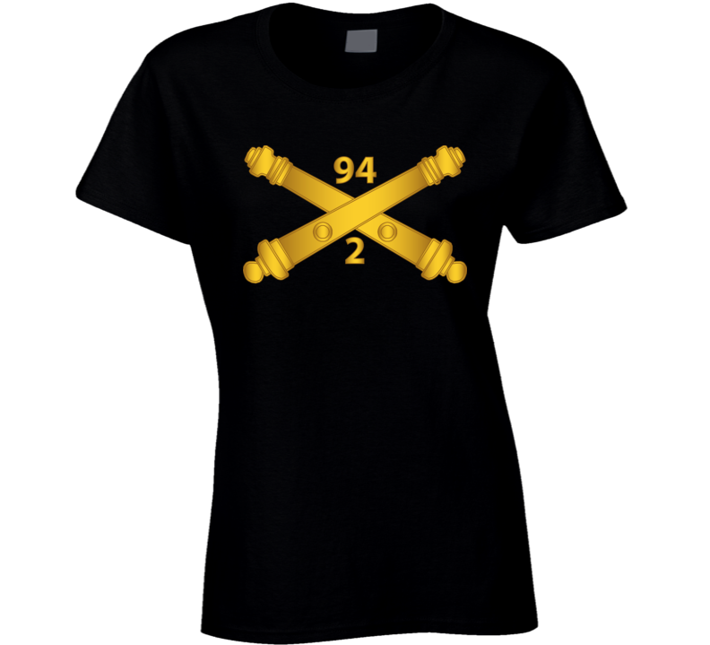 Army - 2nd Bn, 94th Field Artillery Regiment - Arty Br Wo Txt Ladies T Shirt