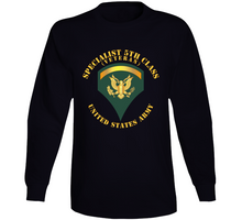 Load image into Gallery viewer, Army - Specialist 5th Class - Sp5 - Veteran - V1 T Shirt,  Long Sleeve, Hoodie and Premium
