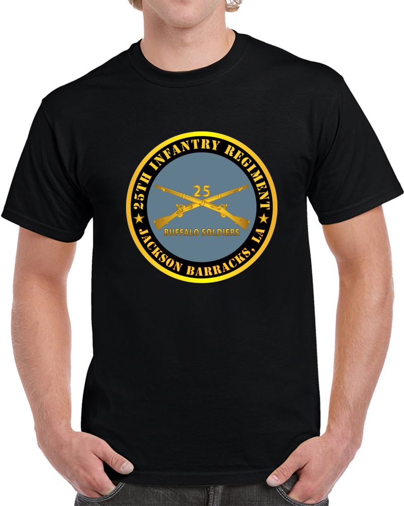 Army - 25th Infantry Regiment - Jackson Barracks, La - Buffalo Soldiers W Inf Branch T Shirt