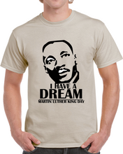 Load image into Gallery viewer, Martin Luther King Jr. Day - I Have A Dream - Classic T-Shirt
