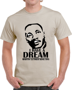 Martin Luther King Jr. Day - I Have A Dream - Classic T-Shirt
