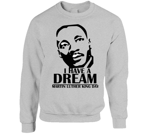 Martin Luther King Jr. Day - I Have A Dream - Crewneck Sweatshirt