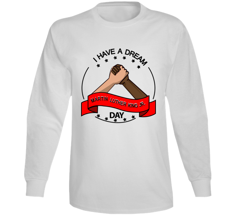 I HAVE A DREAM - Martin Luther King Jr. Day - Long Sleeve