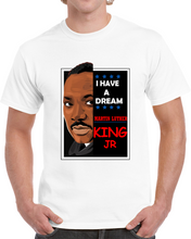 Load image into Gallery viewer, I HAVE A DREAM - MARTIN LUTHER KING - Classic T-Shirt
