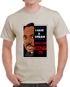 I HAVE A DREAM - MARTIN LUTHER KING - Classic T-Shirt