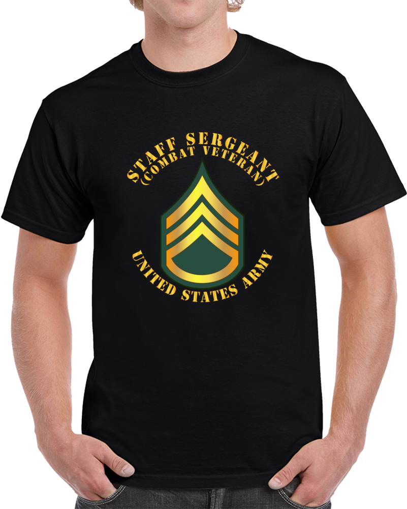 Army - Staff Sergeant - Ssg - Combat Veteran T Shirt