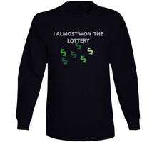 Load image into Gallery viewer, Emblem - I Almost Won The Lottery Long Sleeve T Shirt
