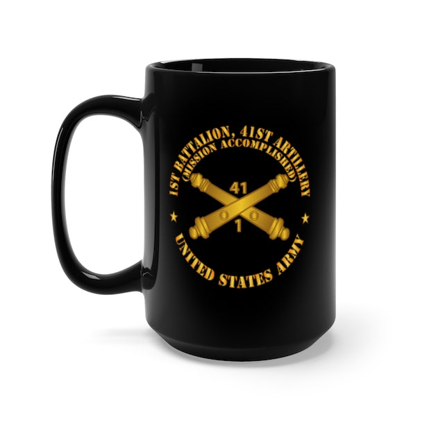 Black Mug 15oz - Army - 1st Bn 41st Artillery - Mission Accomplished - US Army  w Branch X 300