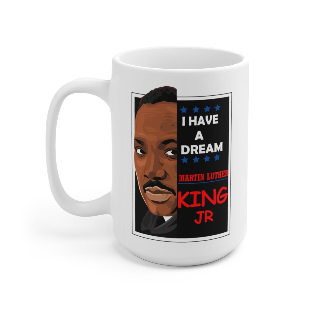 Ceramic Mug 15oz - I Have A Dream - MARTIN LUTHER King