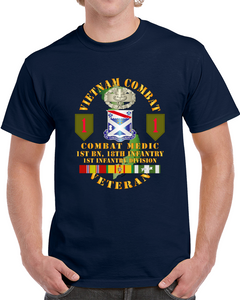 Army - Vietnam Combat Infantry Veteran W Combat Medic - 1st Bn 18th Inf 1st Inf Div Ssi T Shirt