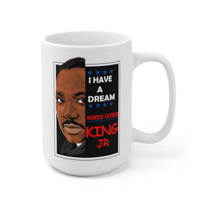 Ceramic Mug 15oz - I Have A Dream - MARTIN LUTHER King