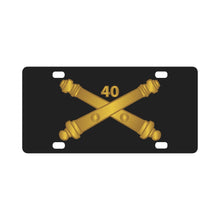 Load image into Gallery viewer, Army - 40th Artillery Branch wo Txt Classic License Plate
