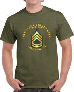 Army - Sergeant First Class - Sfc - Retired - Fort Hood, Tx Classic T Shirt
