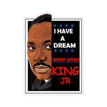 Load image into Gallery viewer, Kiss-Cut Stickers - I Have A Dream - MARTIN LUTHER King
