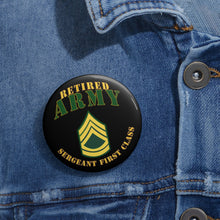 Load image into Gallery viewer, Custom Pin Buttons - Army - ARMY -  SFC - Retired
