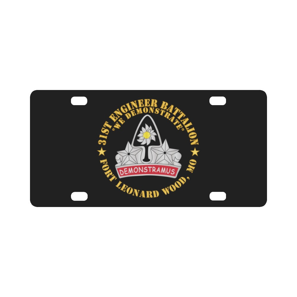 Army - 31st Engineer Battalion - We Demonstrate - Ft Leonard Wood, MO Classic License Plate