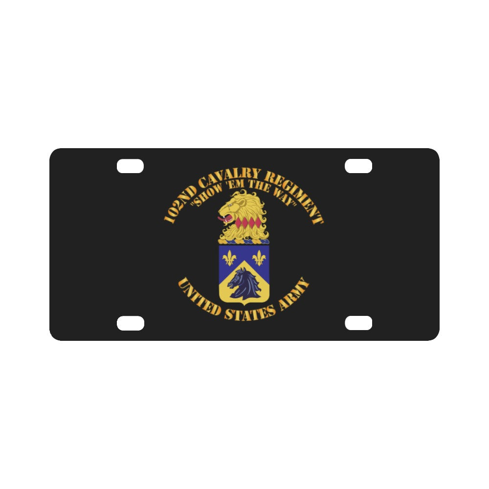 Army - 102nd Cavalry Regiment - Show em the way - COA X 300 Classic License Plate