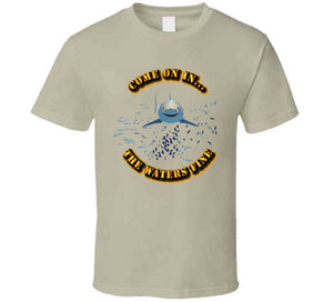 Come On In - the waters fine - No Bkgrnd T Shirt