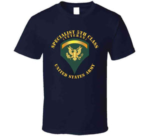 Army - Specialist 5th Class - Sp5 - Veteran - V1 T Shirt,  Long Sleeve, Hoodie and Premium
