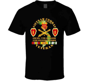 Army - Vietnam Combat Veteran W 6th Bn 77th Artillery Dui -25th Infantry Div T Shirt