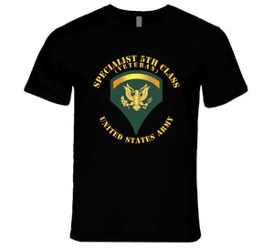 Army - Specialist 5th Class - Sp5 - Veteran - V1 T Shirt,  Long Sleeve, Hoodie and Premium